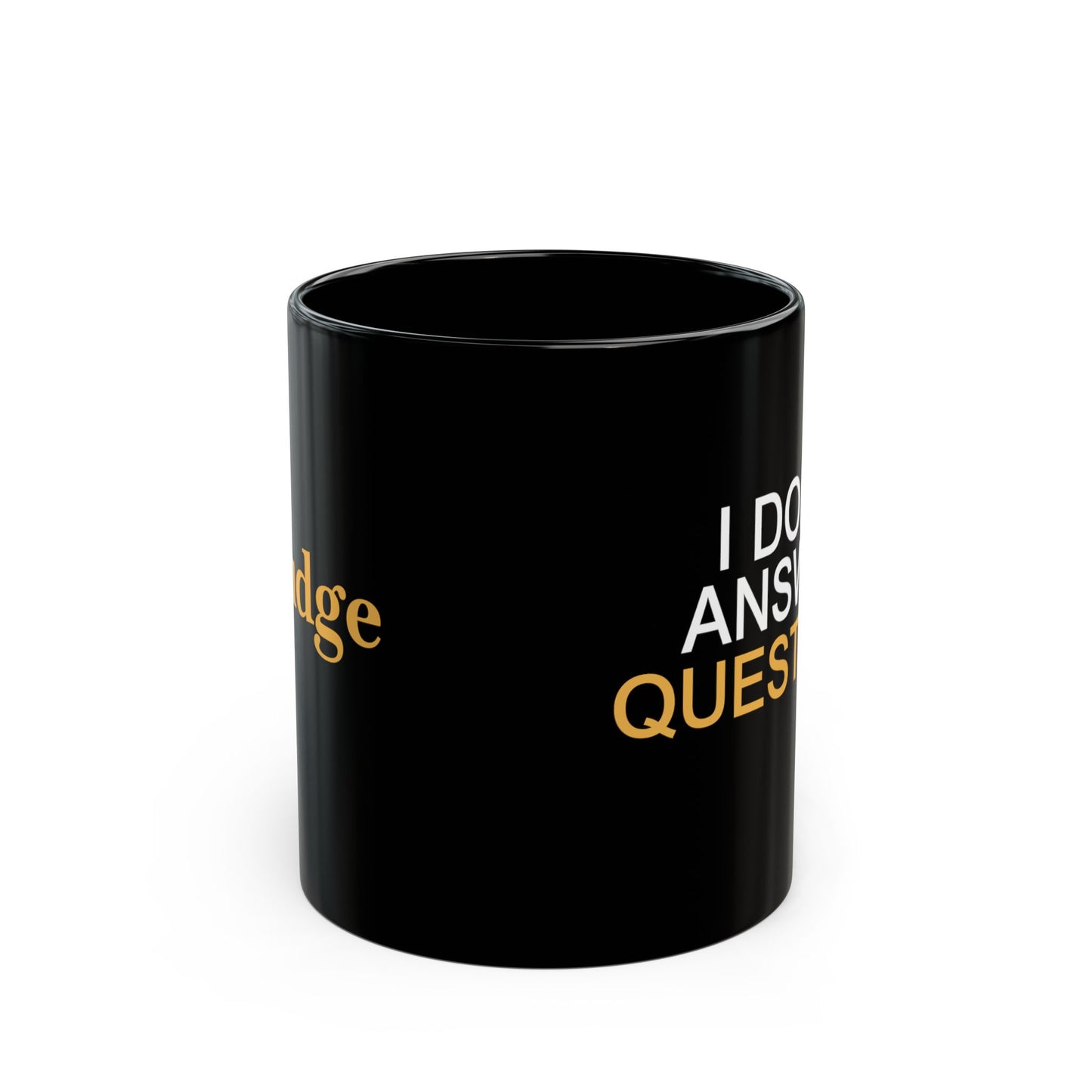 I Don't Answer Questions Coffee Mug