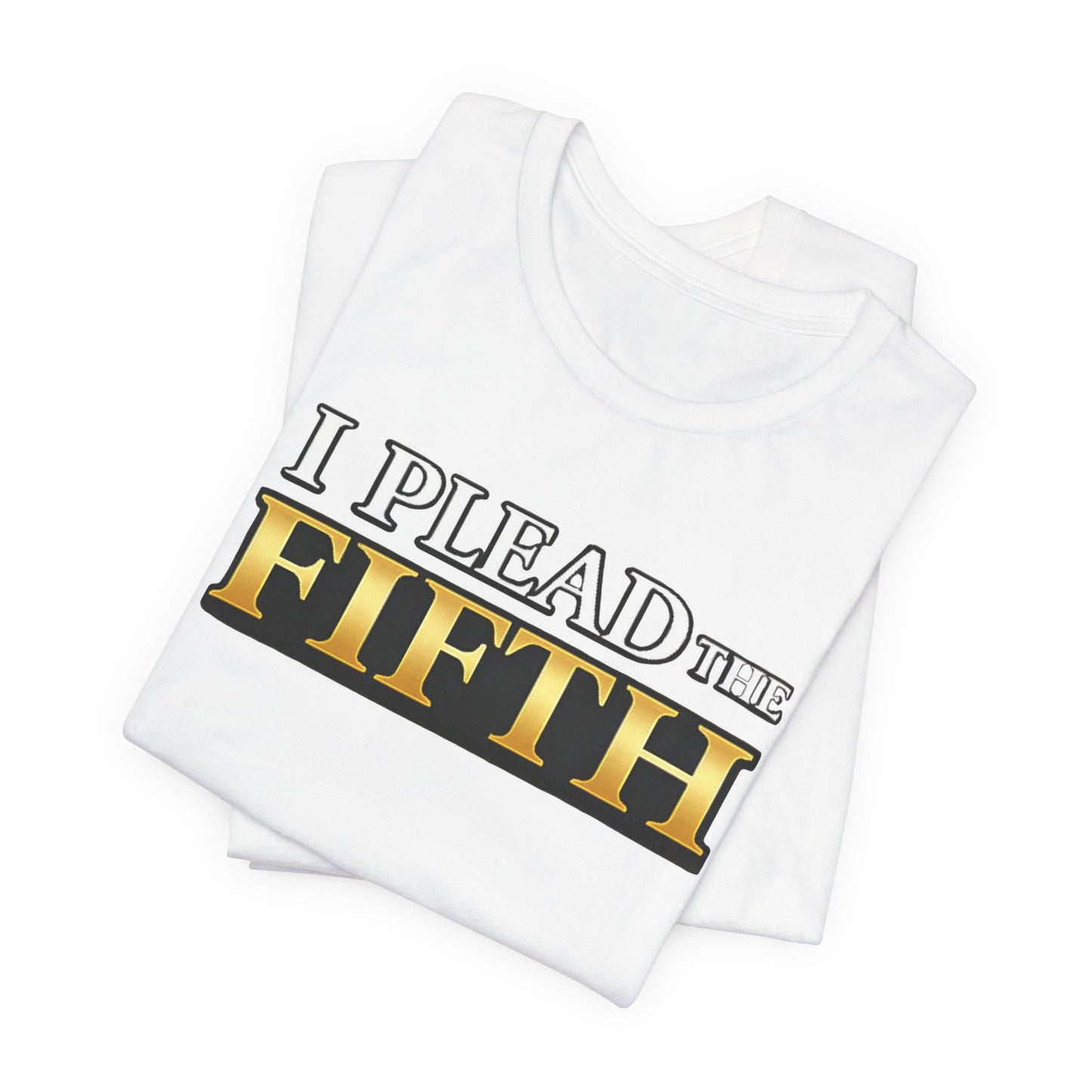 I Plead The Fifth Tee — Funny Legal Rights Graphic T-Shirt