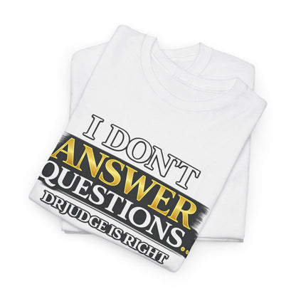 I Don't Answer Questions T-Shirt — Funny Sarcastic Quote Tee