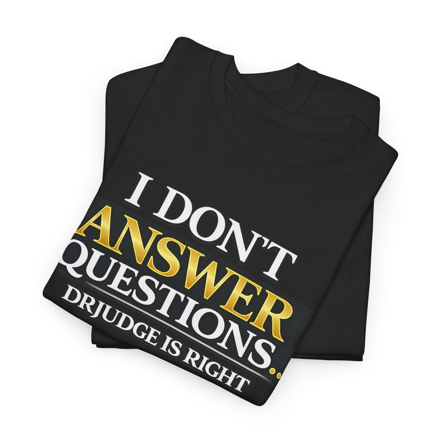 I Don't Answer Questions T-Shirt — Funny Sarcastic Quote Tee