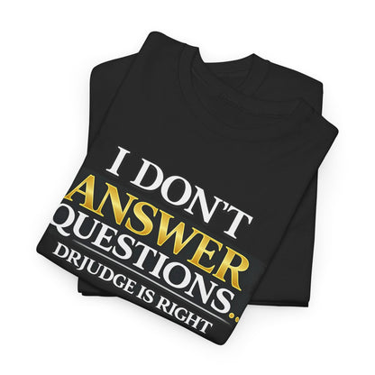 I Don't Answer Questions T-Shirt — Funny Sarcastic Quote Tee