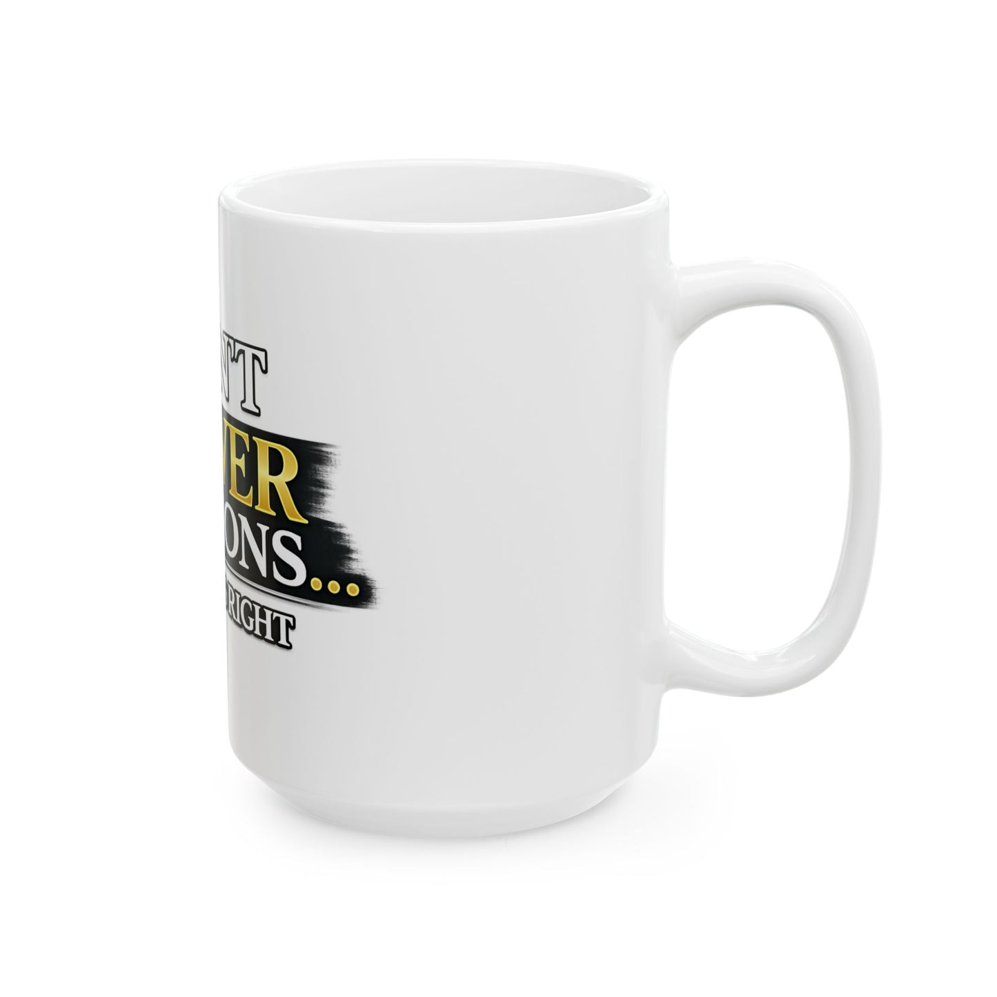I Don't Answer Questions Ceramic Mug — Funny Novelty Coffee Cup for Introverts & Professionals (11oz/15oz)