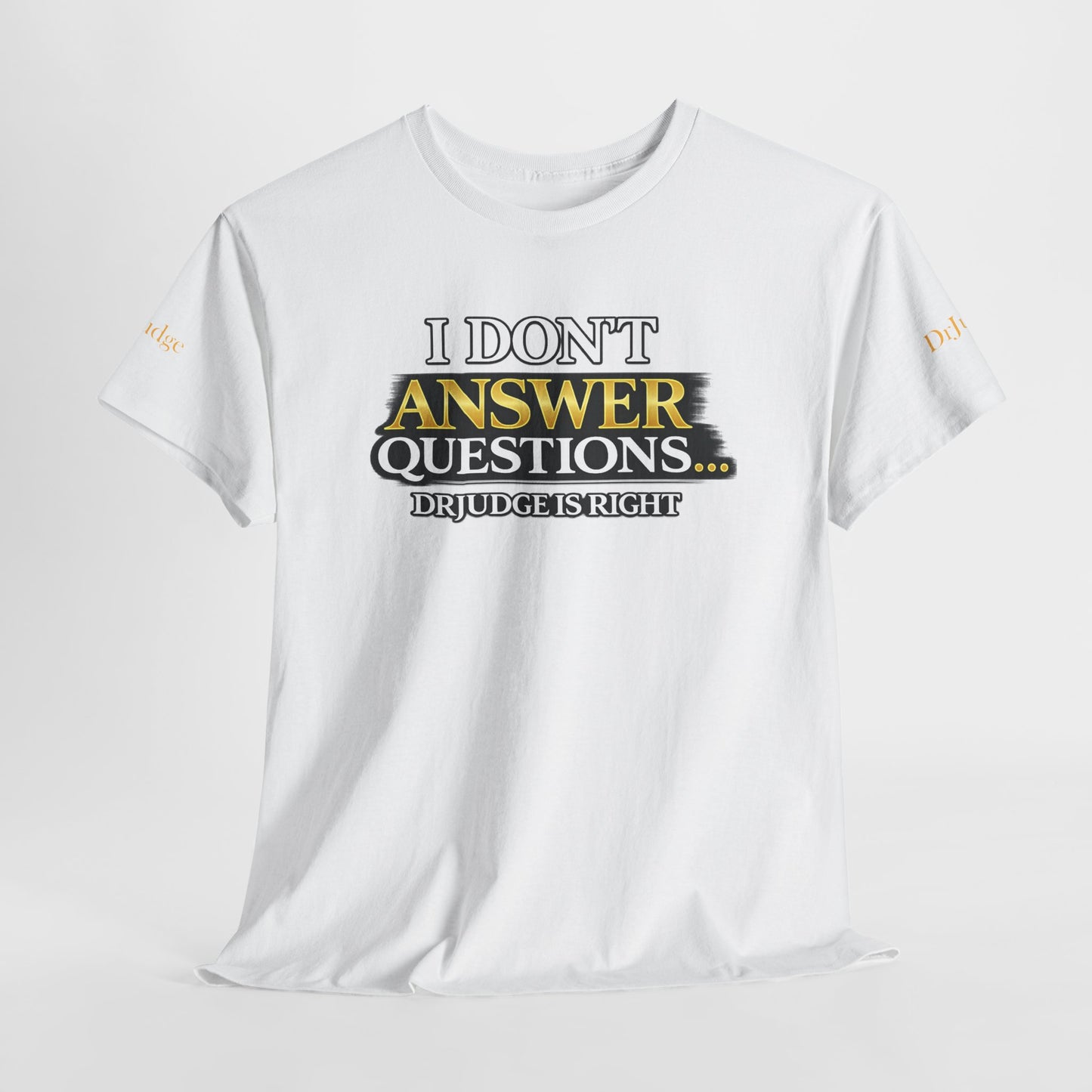 I Don't Answer Questions T-Shirt — Funny Sarcastic Quote Tee