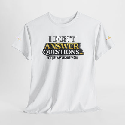 I Don't Answer Questions T-Shirt — Funny Sarcastic Quote Tee
