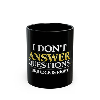 I Don't Answer Questions Mug — Funny Dr. Judge Is Right Coffee Cup