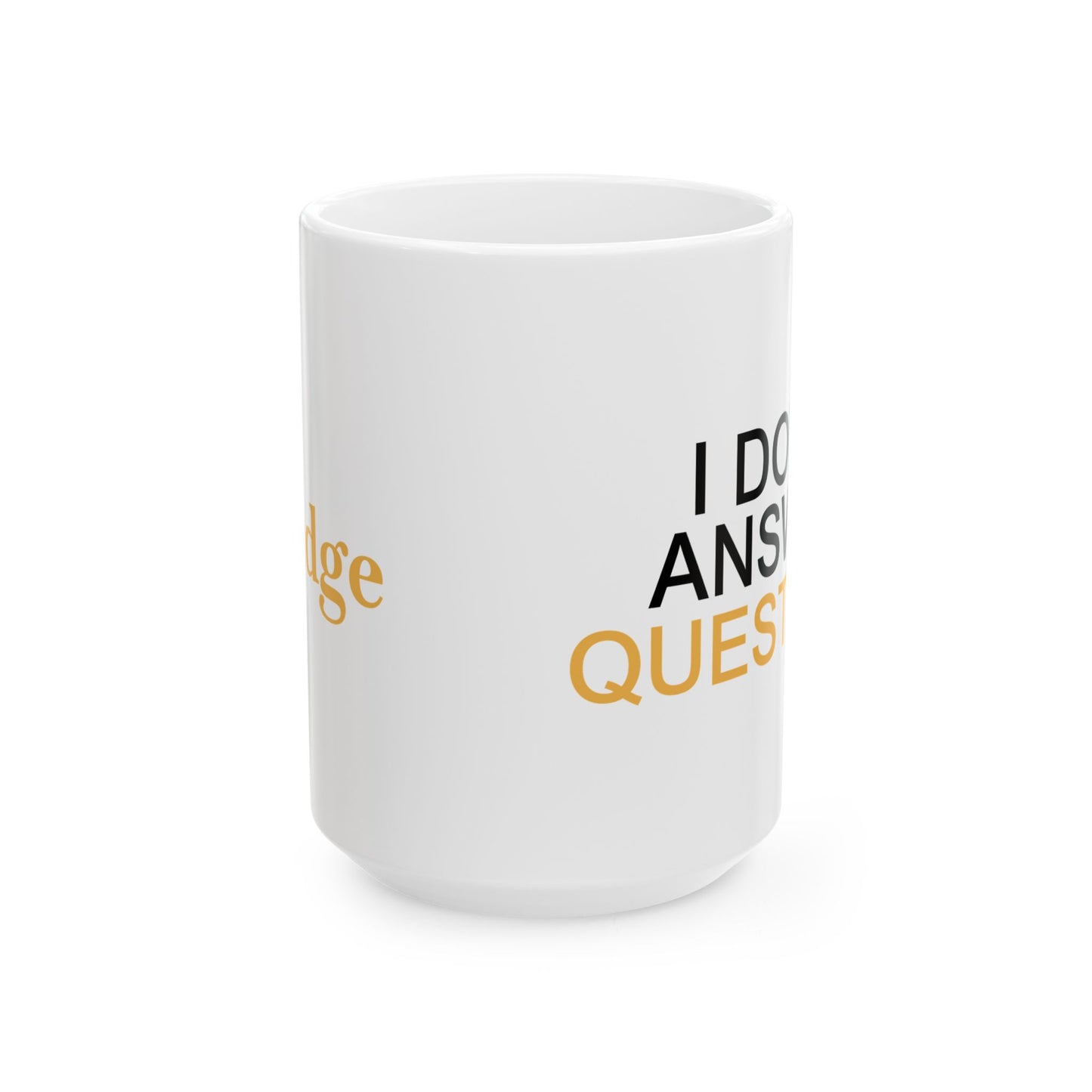 I Don't Answer Questions Coffee Mug