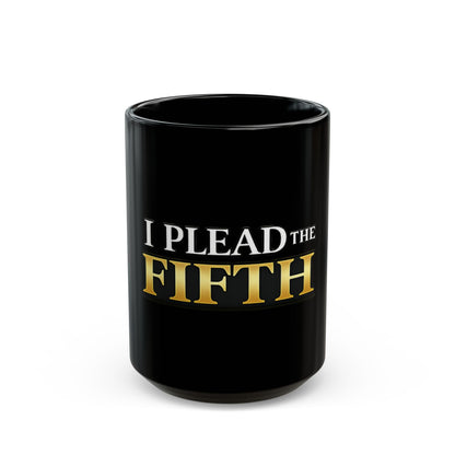 I Plead the Fifth Black Mug — Funny Legal Quote Coffee Cup (11oz & 15oz)