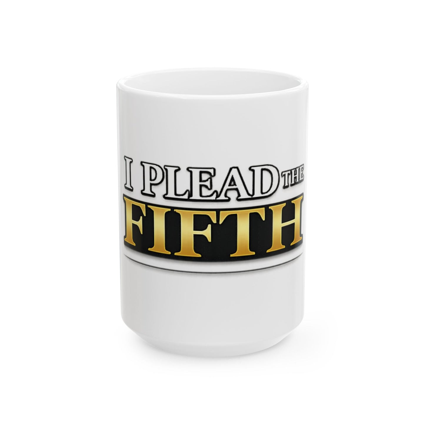 I Plead the Fifth Ceramic Mug — Funny Legal Rights Coffee Cup (11oz, 15oz)