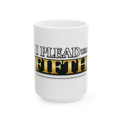I Plead the Fifth Ceramic Mug — Funny Legal Rights Coffee Cup (11oz, 15oz)
