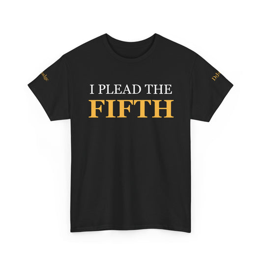I Plead the Fifth T-shirts