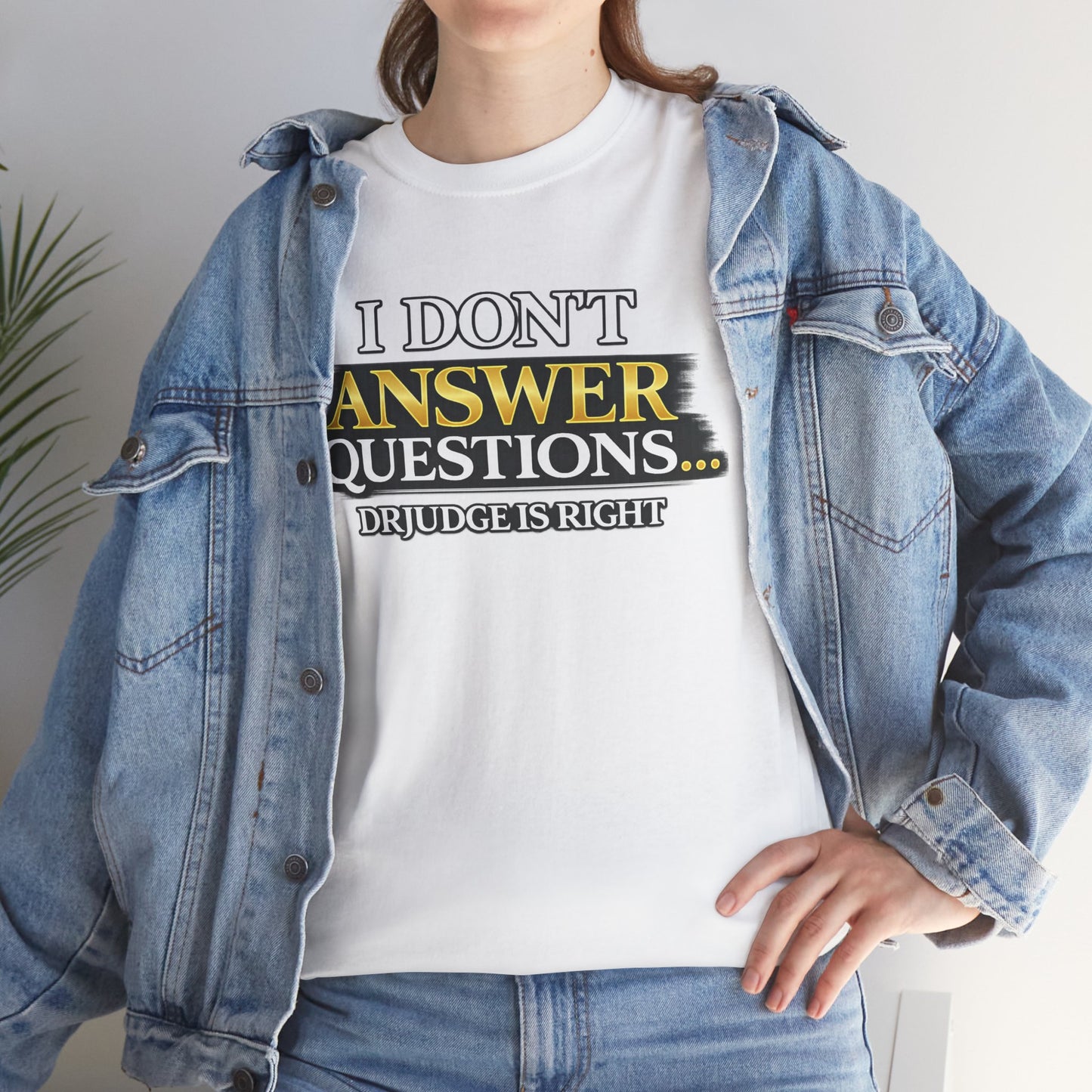 I Don't Answer Questions T-Shirt — Funny Sarcastic Quote Tee