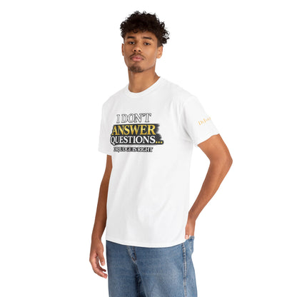 I Don't Answer Questions T-Shirt — Funny Sarcastic Quote Tee