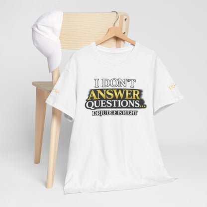 I Don't Answer Questions T-Shirt — Funny Sarcastic Quote Tee