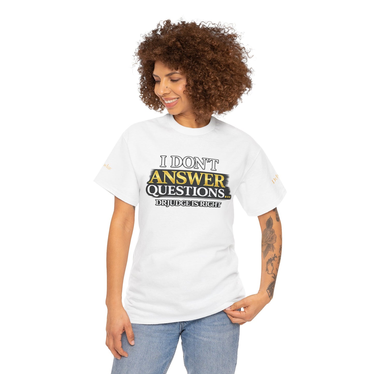 I Don't Answer Questions T-Shirt — Funny Sarcastic Quote Tee