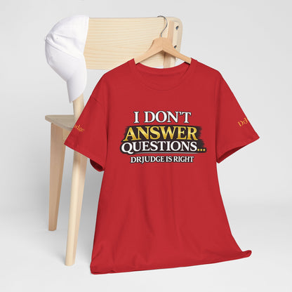 I Don't Answer Questions T-Shirt — Funny Sarcastic Quote Tee