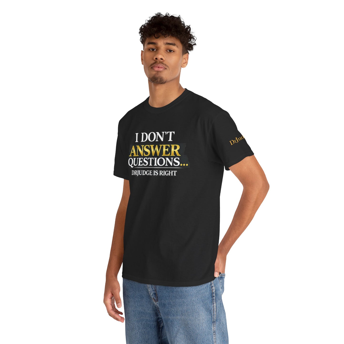 I Don't Answer Questions T-Shirt — Funny Sarcastic Quote Tee