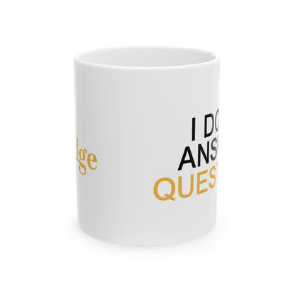 I Don't Answer Questions Coffee Mug
