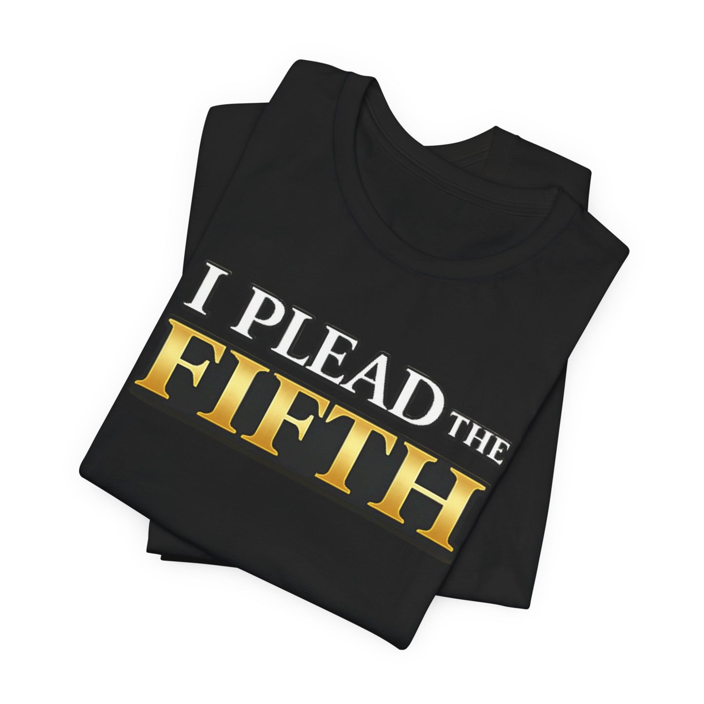I Plead The Fifth Tee — Funny Legal Rights Graphic T-Shirt
