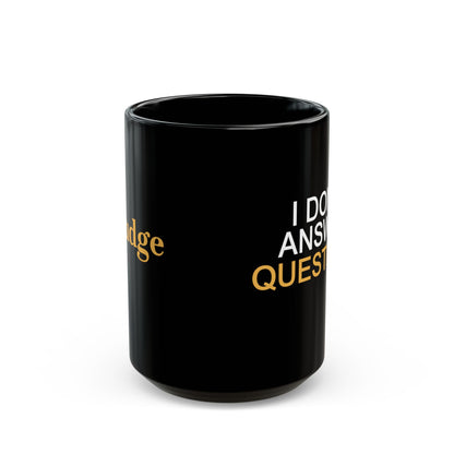 I Don't Answer Questions Coffee Mug
