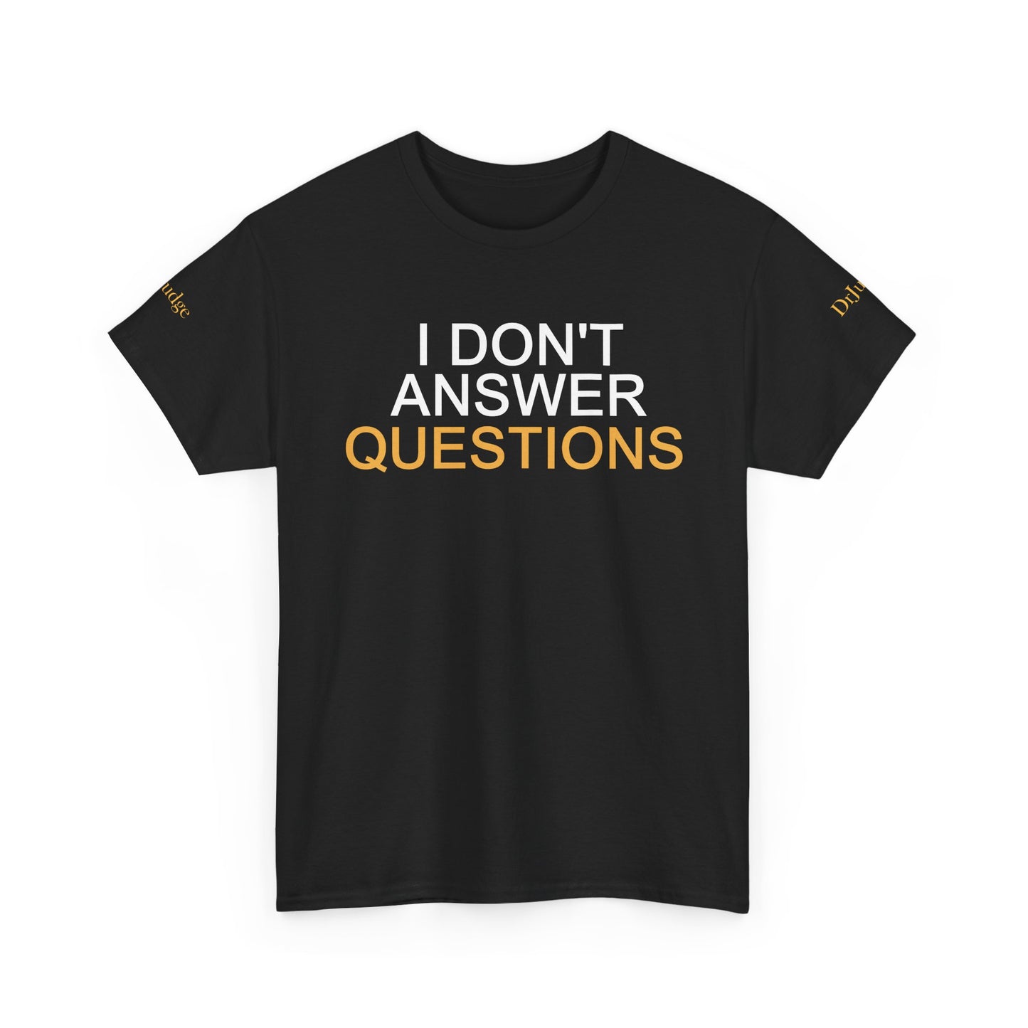 I Don't Answer Questions Tee
