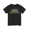I Don't Answer Questions Tee
