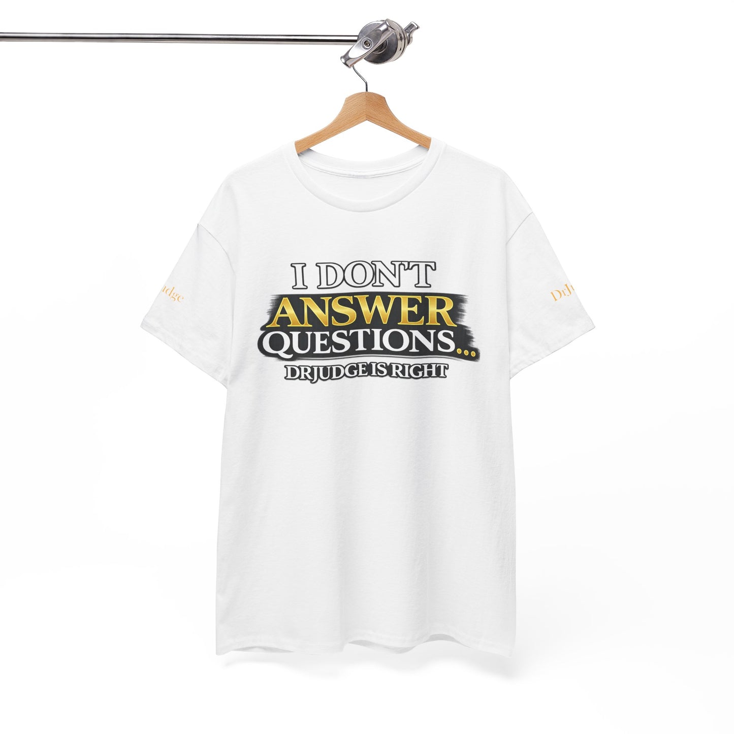 I Don't Answer Questions T-Shirt — Funny Sarcastic Quote Tee