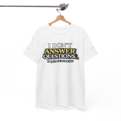 I Don't Answer Questions T-Shirt — Funny Sarcastic Quote Tee