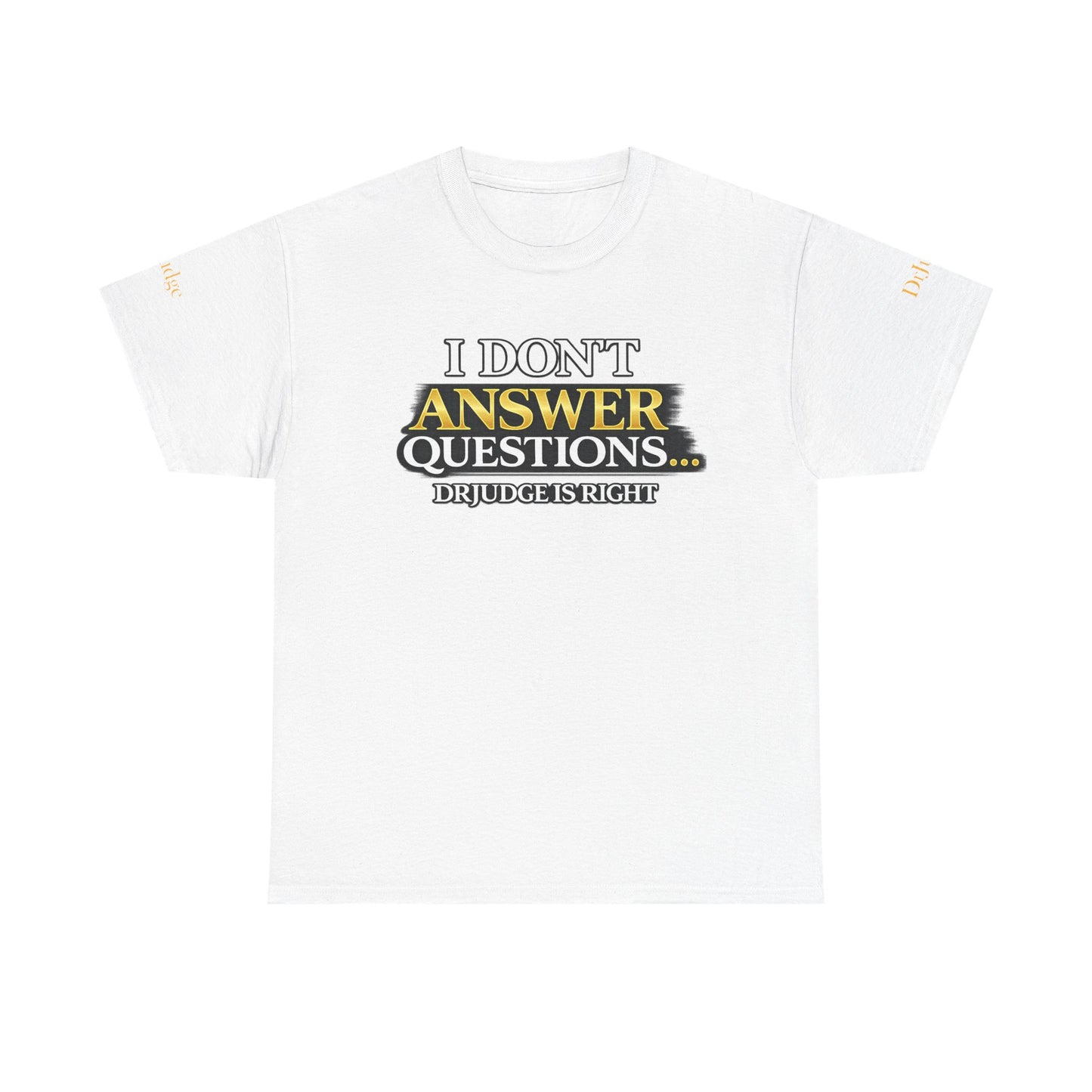I Don't Answer Questions T-Shirt — Funny Sarcastic Quote Tee