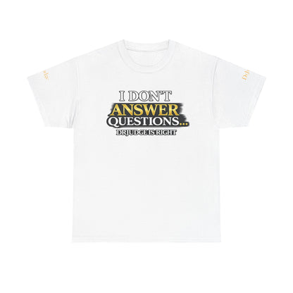 I Don't Answer Questions T-Shirt — Funny Sarcastic Quote Tee