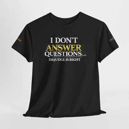 I Don't Answer Questions T-Shirt — Funny Sarcastic Quote Tee