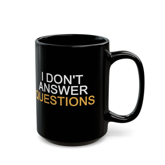 I Don't Answer Questions Coffee Mug
