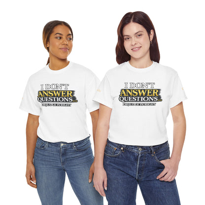 I Don't Answer Questions T-Shirt — Funny Sarcastic Quote Tee
