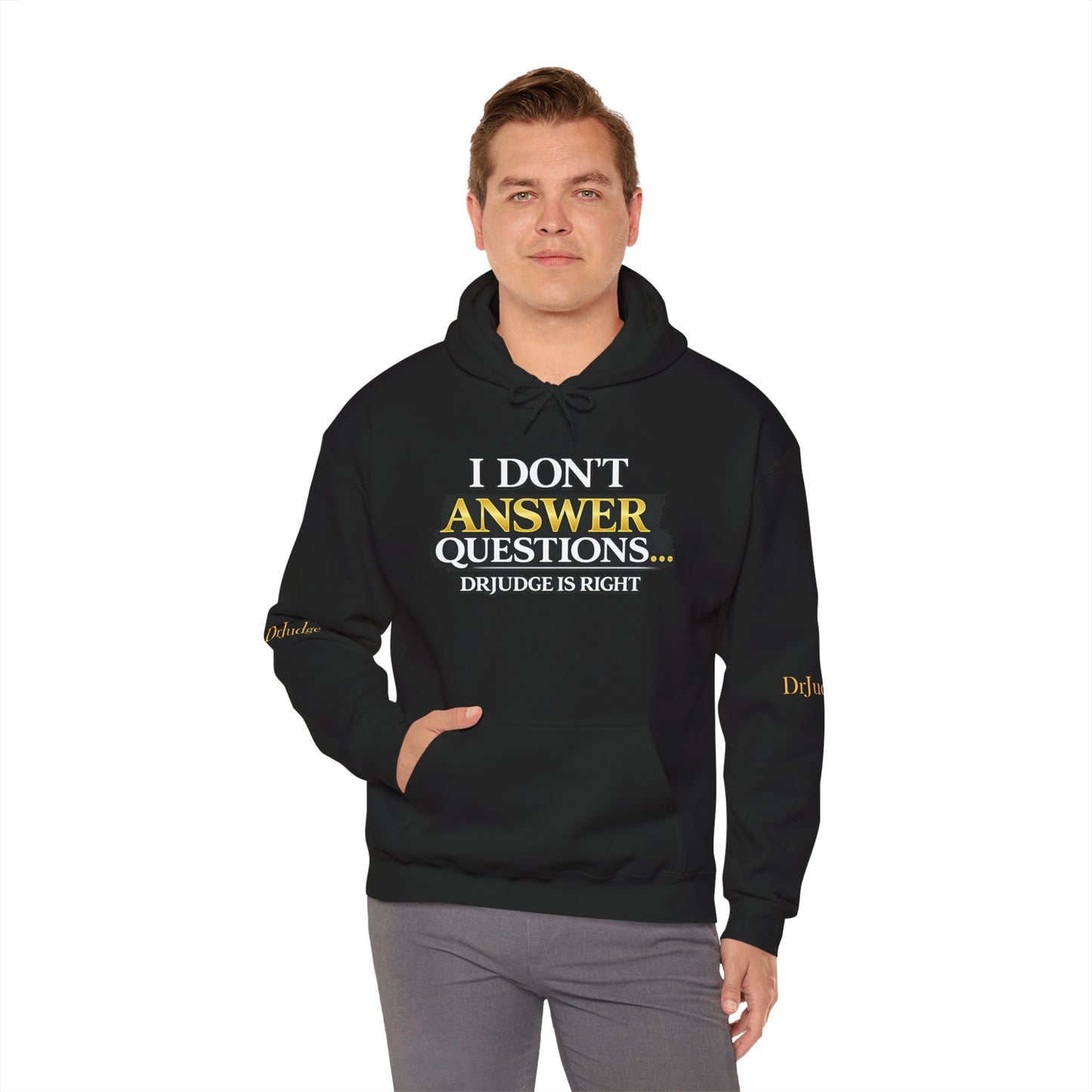 I Don't Answer Questions Hoodie — Dr. Jef Is Right Funny Graphic Hooded Sweatshirt