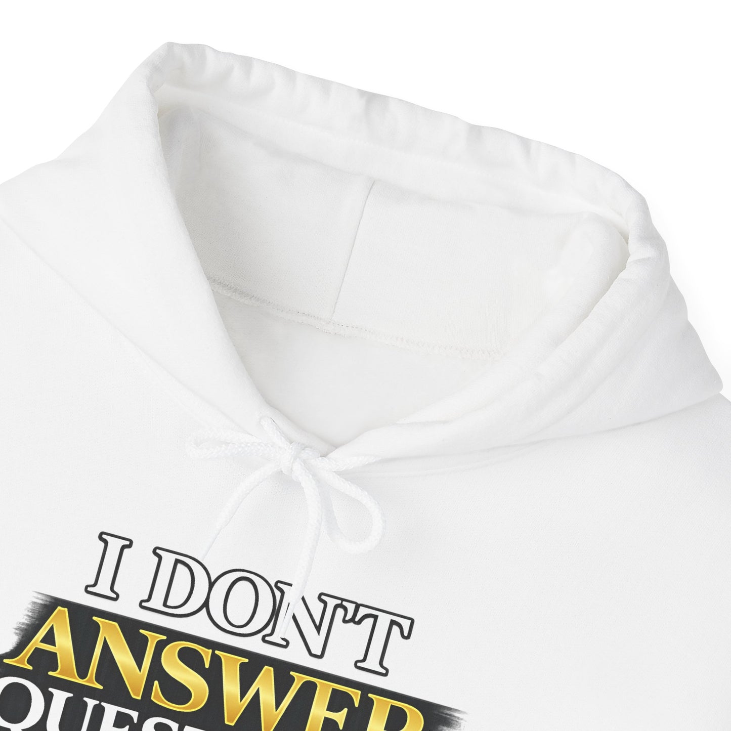 I Don't Answer Questions Hoodie — Dr. Jef Is Right Funny Graphic Hooded Sweatshirt