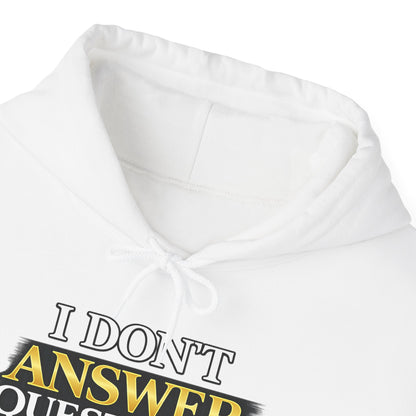 I Don't Answer Questions Hoodie — Dr. Jef Is Right Funny Graphic Hooded Sweatshirt