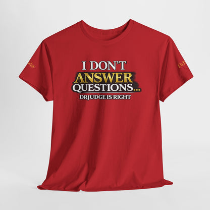 I Don't Answer Questions T-Shirt — Funny Sarcastic Quote Tee