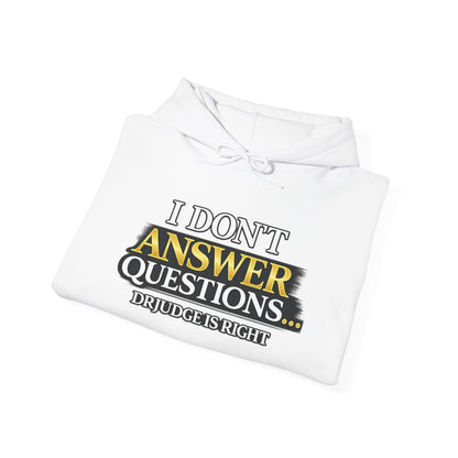 I Don't Answer Questions Hoodie — Dr. Jef Is Right Funny Graphic Hooded Sweatshirt