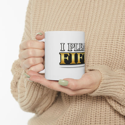 I Plead the Fifth Ceramic Mug — Funny Legal Rights Coffee Cup (11oz, 15oz)