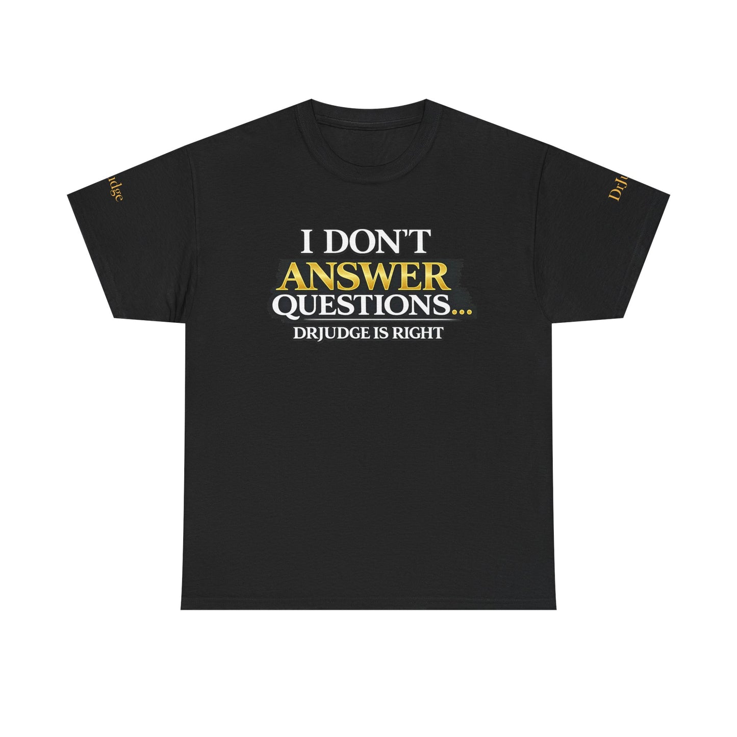 I Don't Answer Questions T-Shirt — Funny Sarcastic Quote Tee