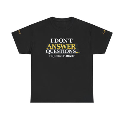 I Don't Answer Questions T-Shirt — Funny Sarcastic Quote Tee