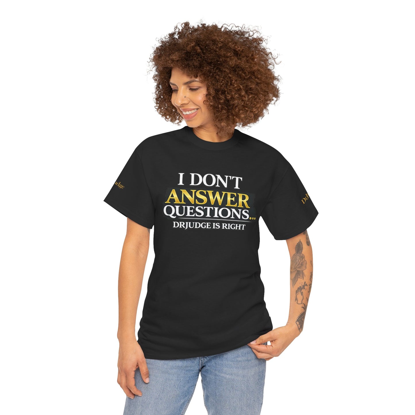 I Don't Answer Questions T-Shirt — Funny Sarcastic Quote Tee