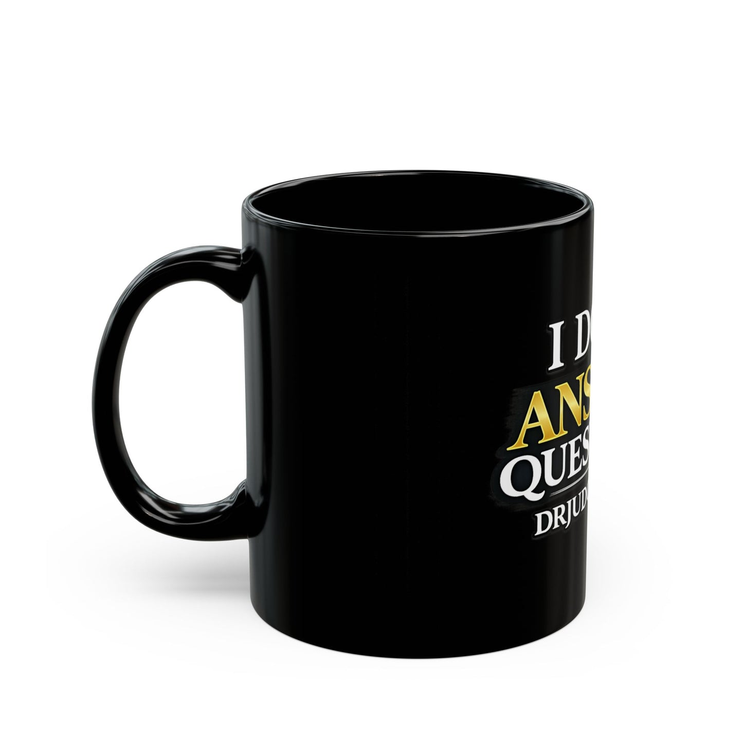 I Don't Answer Questions Mug — Funny Dr. Judge Is Right Coffee Cup