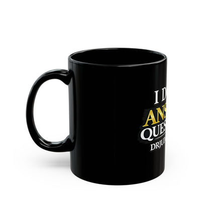 I Don't Answer Questions Mug — Funny Dr. Judge Is Right Coffee Cup