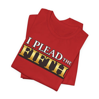 I Plead The Fifth Tee — Funny Legal Rights Graphic T-Shirt