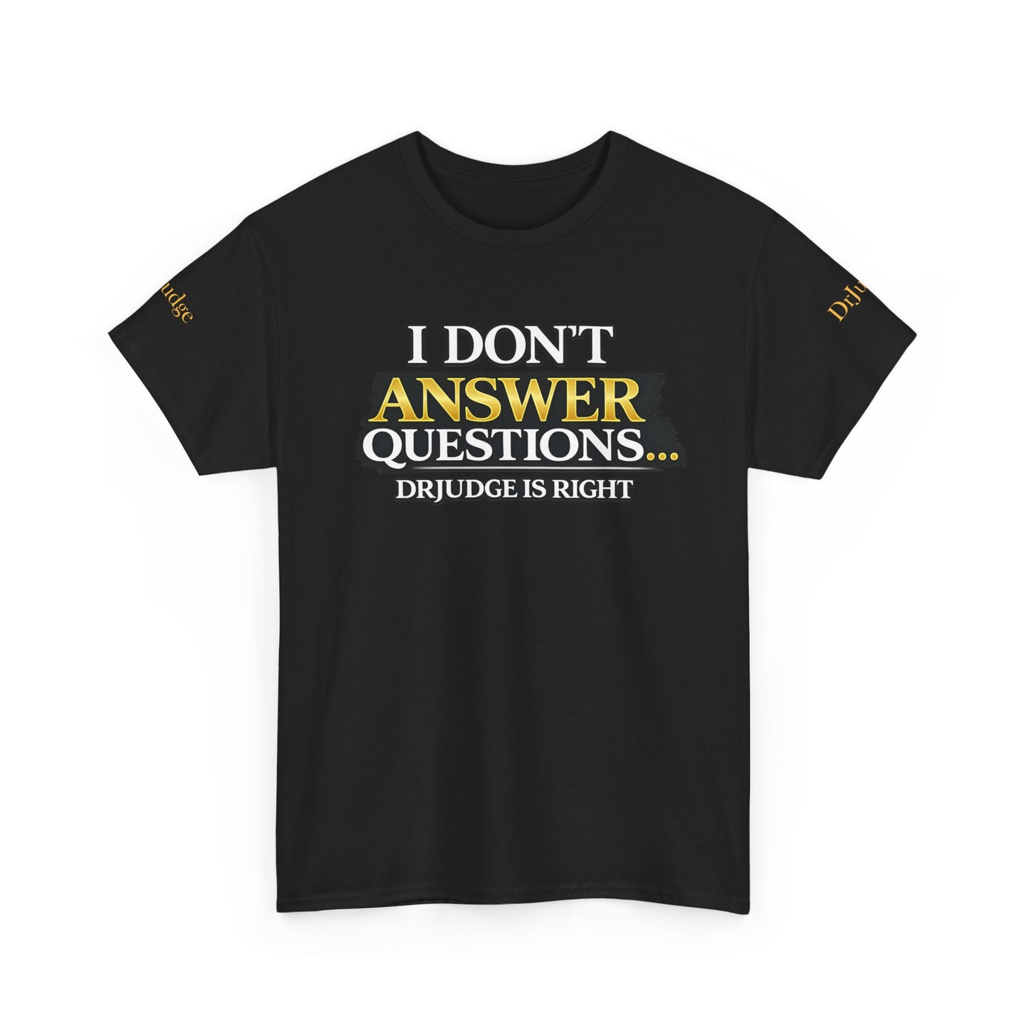 I Don't Answer Questions T-Shirt — Funny Sarcastic Quote Tee