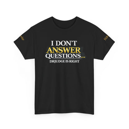 I Don't Answer Questions T-Shirt — Funny Sarcastic Quote Tee