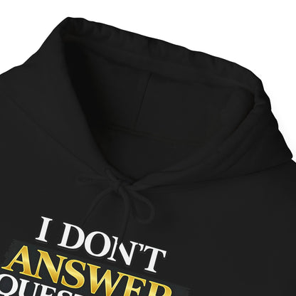 I Don't Answer Questions Hoodie — Dr. Jef Is Right Funny Graphic Hooded Sweatshirt