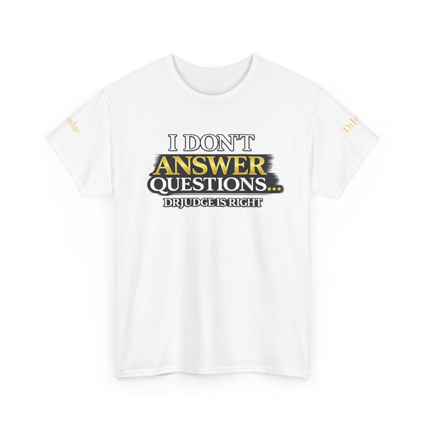 I Don't Answer Questions T-Shirt — Funny Sarcastic Quote Tee