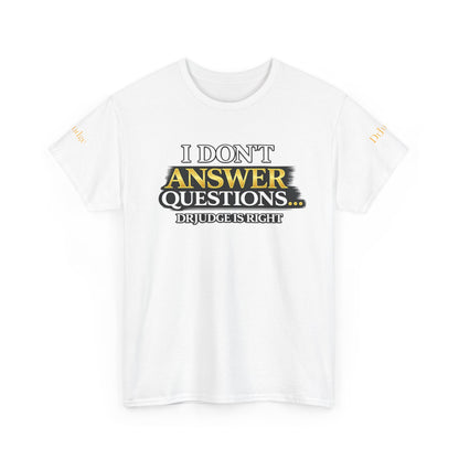 I Don't Answer Questions T-Shirt — Funny Sarcastic Quote Tee