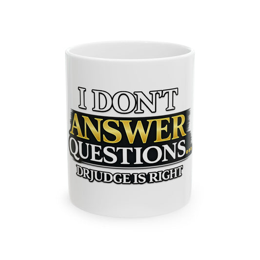 I Don't Answer Questions Ceramic Mug — Funny Novelty Coffee Cup for Introverts & Professionals (11oz/15oz)